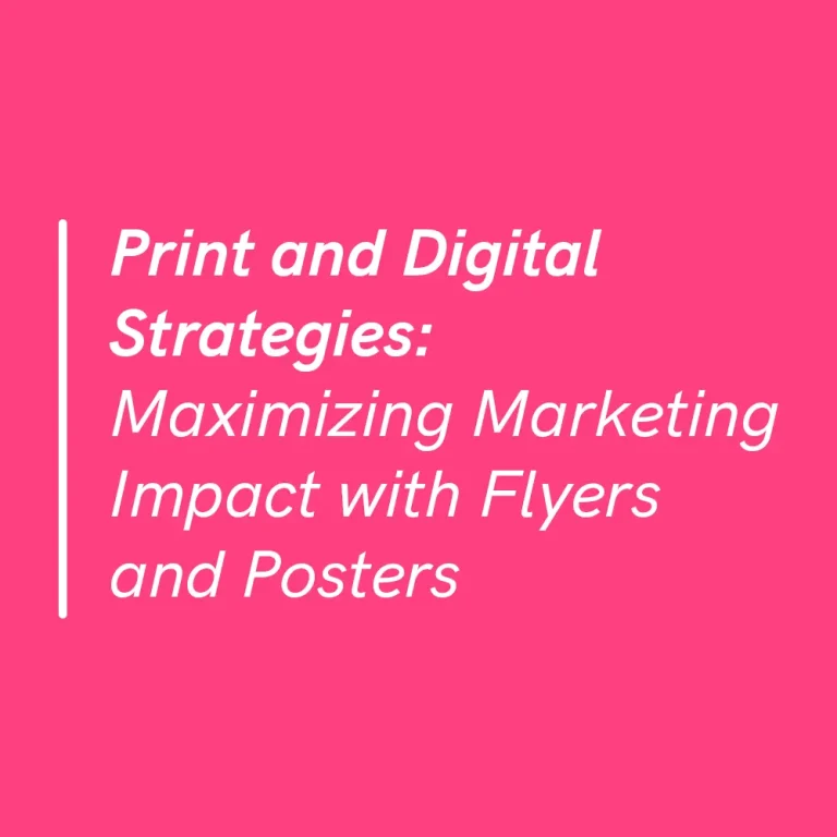 Maximizing Marketing Impact with Flyers and Posters: Print and Digital Strategies